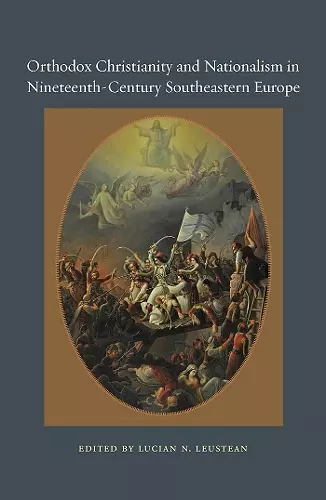 Orthodox Christianity and Nationalism in Nineteenth-Century Southeastern Europe cover