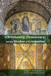 Christianity, Democracy, and the Shadow of Constantine cover