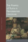 The Poetics of Ruins in Renaissance Literature cover