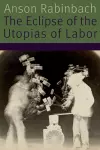 The Eclipse of the Utopias of Labor cover