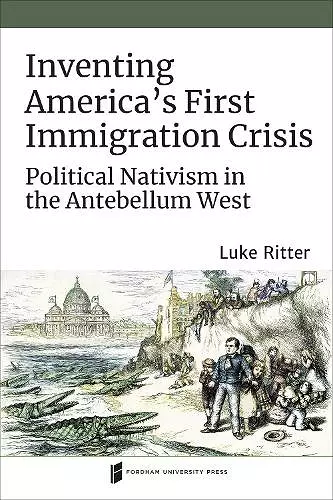 Inventing America's First Immigration Crisis cover