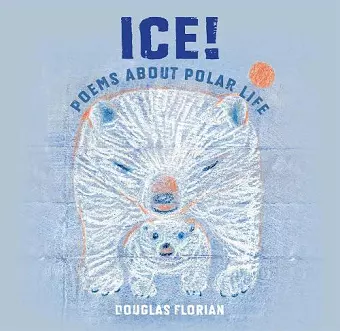 Ice! Poems About Polar Life cover