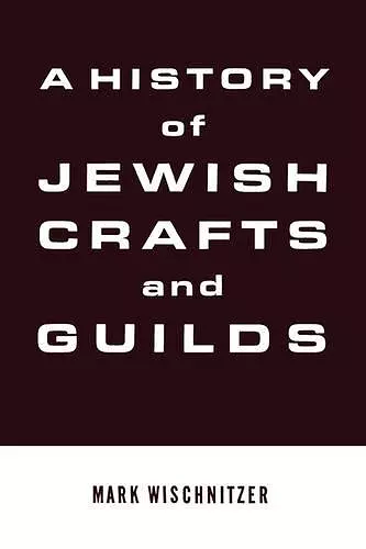 A History of Jewish Crafts and Guilds cover