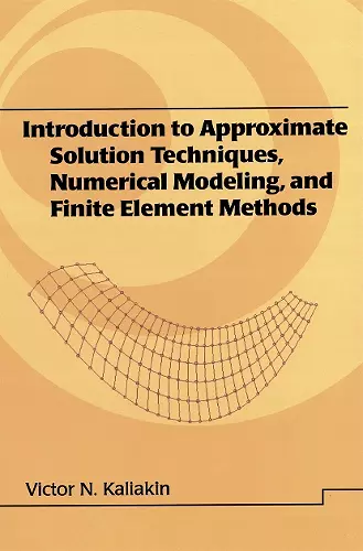 Introduction to Approximate Solution Techniques, Numerical Modeling, and Finite Element Methods cover