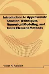 Introduction to Approximate Solution Techniques, Numerical Modeling, and Finite Element Methods cover