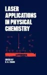 Laser Applications in Physical Chemistry cover