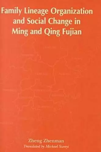 Family Lineage Organization and Social Change in Ming and Qing Fujian cover