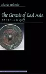 The Genesis of East Asia, 221 B.C.-A.D. 907 cover