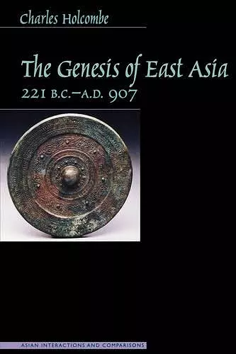 The Genesis of East Asia, 221 B.C. - A.D. 907 cover