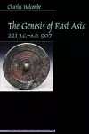 The Genesis of East Asia, 221 B.C. - A.D. 907 cover