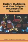 History, Buddhism, and New Religious Movements in Cambodia cover