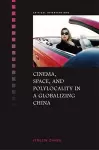 Cinema, Space, and Polylocality in a Globalizing China cover