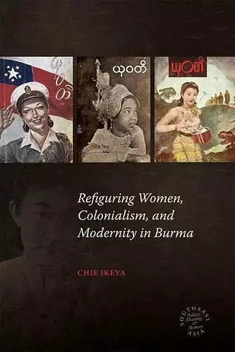 Refiguring Women, Colonialism, and Modernity in Burma cover