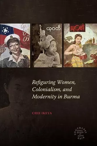 Refiguring Women, Colonialism, and Modernity in Burma cover