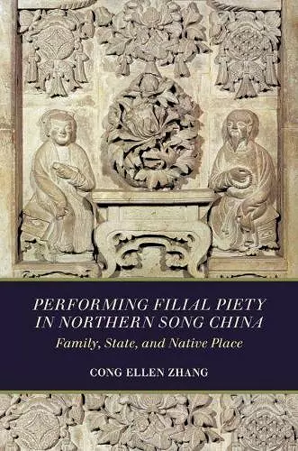 Performing Filial Piety in Northern Song China cover