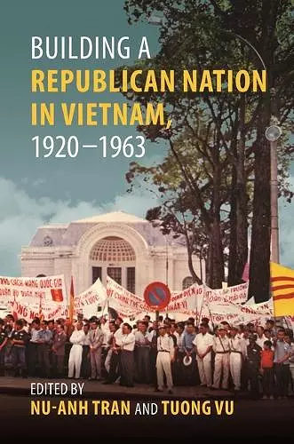 Building a Republican Nation in Vietnam, 1920-1963 cover