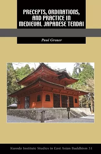 Precepts, Ordinations, and Practice in Medieval Japanese Tendai cover