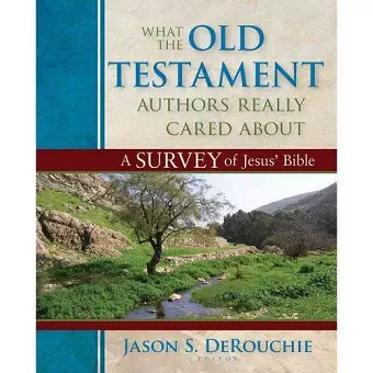 What the Old Testament Authors Really Cared Abou – A Survey of Jesus` Bible cover