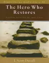 The Hero Who Restores – Humanity, Satan and Sin, Jesus Christ cover