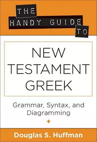 The Handy Guide to New Testament Greek – Grammar, Syntax, and Diagramming cover