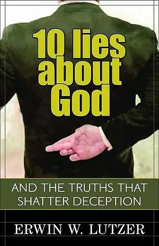 10 Lies About God – And the Truths That Shatter Deception cover