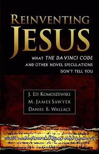 Reinventing Jesus – How Contemporary Skeptics Miss the Real Jesus and Mislead Popular Culture cover