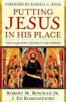 Putting Jesus in His Place – The Case for the Deity of Christ cover