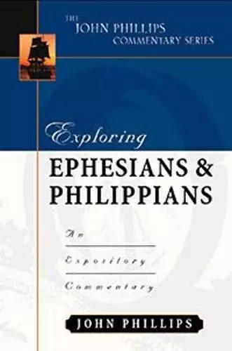 Exploring Ephesians & Philippians – An Expository Commentary cover