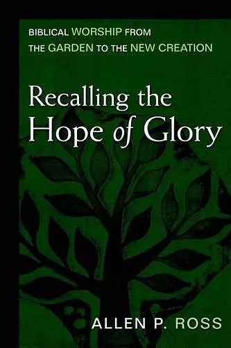 Recalling the Hope of Glory – Biblical Worship from the Garden to the New Creation cover