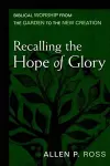 Recalling the Hope of Glory – Biblical Worship from the Garden to the New Creation cover