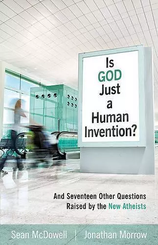 Is God Just a Human Invention? – And Seventeen Other Questions Raised by the New Atheists cover