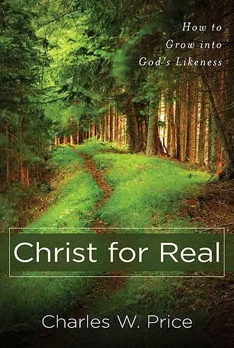 Christ for Real – How to Grow into God`s Likeness cover