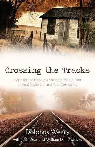 Crossing the Tracks – Hope for the Hopeless and Help for the Poor in Rural Mississippi and Your Community cover