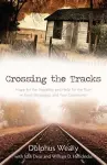 Crossing the Tracks – Hope for the Hopeless and Help for the Poor in Rural Mississippi and Your Community cover