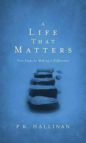 A Life That Matters – Five Steps to Making a Difference cover