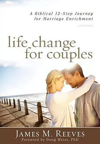 Life Change for Couples – A Biblical 12–Step Journey for Marriage Enrichment cover