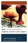 40 Questions About Baptism and the Lord`s Supper cover