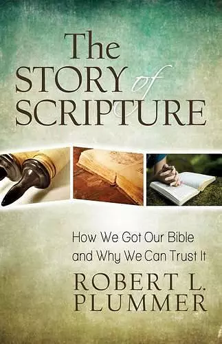 The Story of Scripture – How We Got Our Bible and Why We Can Trust It cover