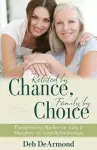 Related by Chance, Family by Choice – Transforming Mother–in–Law and Daughter–in–Law Relationships cover