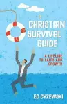 A Christian Survival Guide – A Lifeline to Faith and Growth cover