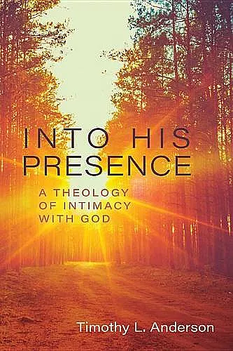 Into His Presence – A Theology of Intimacy with God cover