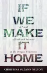 If We Make It Home – A Novel of Faith and Survival in the Oregon Wilderness cover
