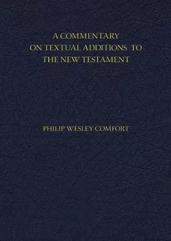 A Commentary on Textual Additions to the New Testament cover