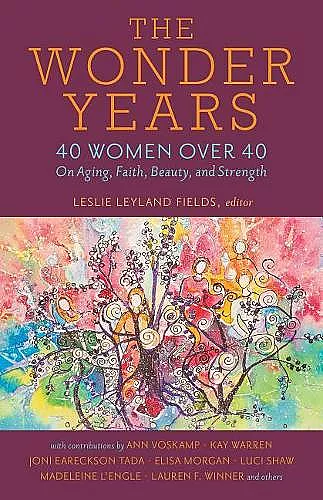The Wonder Years – 40 Women over 40 on Aging, Faith, Beauty, and Strength cover