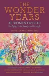 The Wonder Years – 40 Women over 40 on Aging, Faith, Beauty, and Strength cover