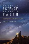 Friend of Science, Friend of Faith – Listening to God in His Works and Word cover