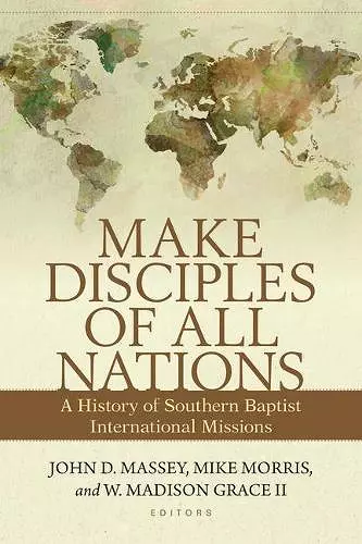 Make Disciples of All Nations – A History of Southern Baptist International Missions cover