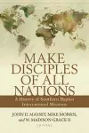 Make Disciples of All Nations – A History of Southern Baptist International Missions cover