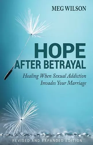 Hope After Betrayal – When Sexual Addiction Invades Your Marriage cover