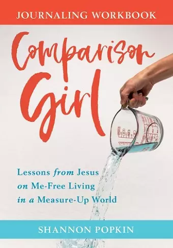 Comparison Girl – Lessons from Jesus on Me–Free Living in a Measure–Up World cover